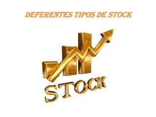 Deferentes tipos de stock