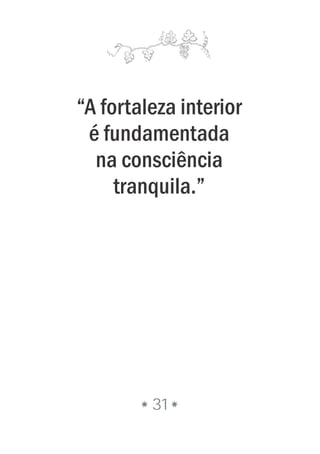 31
“A fortaleza interior
é fundamentada
na consciência
tranquila.”
 