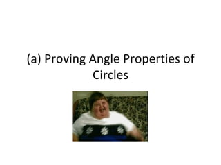 (a) Proving Angle Properties of Circles 