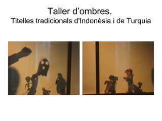 Taller d’ombres.  Titelles tradicionals d'Indonèsia i de Turquia 