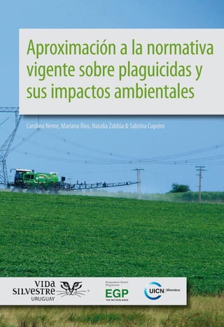 Aproximación a la normativa
vigente sobre plaguicidas y
sus impactos ambientales
Carolina Neme, Mariana Ríos, Natalia Zaldúa & Sabrina Cupeiro
 
