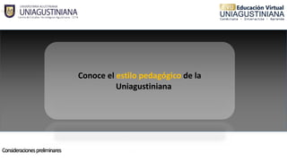 Conoce el estilo pedagógico de la
Uniagustiniana
 