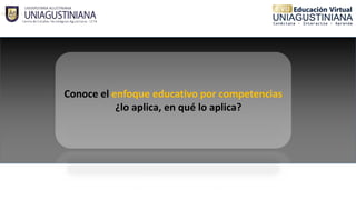 Conoce el enfoque educativo por competencias
¿lo aplica, en qué lo aplica?
 