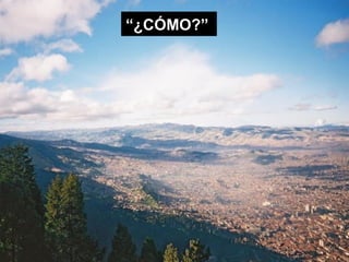 “ ¿CÓMO?” 