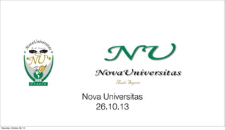 Nova Universitas
26.10.13
Saturday, October 26, 13

 