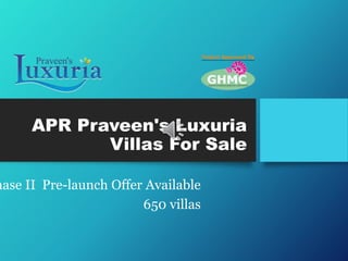 APR Praveen's Luxuria
Villas For Sale
hase II Pre-launch Offer Available
650 villas
 