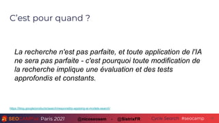Paris 2021 #seocamp
Cycle Search 15
@nicoseosem - @SistrixFR
La recherche n'est pas parfaite, et toute application de l'IA...