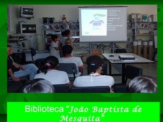 Biblioteca “João Baptista de
        Mesquita”
 