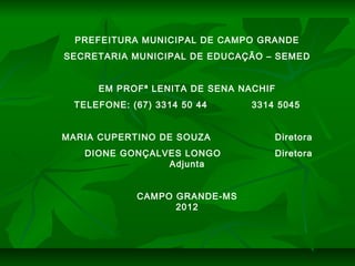 PREFEITURA MUNICIPAL DE CAMPO GRANDE
SECRETARIA MUNICIPAL DE EDUCAÇÃO – SEMED


     EM PROFª LENITA DE SENA NACHIF
 TELEF...