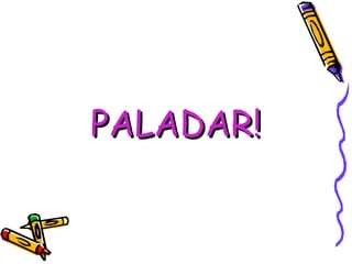 PALADAR! 