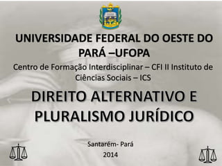 Centro de Formação Interdisciplinar – CFI II Instituto de
Ciências Sociais – ICS
Santarém- Pará
2014
UNIVERSIDADE FEDERAL DO OESTE DO
PARÁ –UFOPA
 