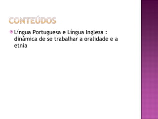 Língua Portuguesa e Língua Inglesa : dinâmica de se trabalhar a oralidade e a etnia 