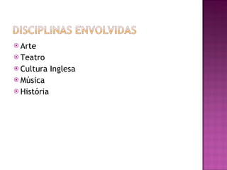 Arte Teatro Cultura Inglesa Música  História  