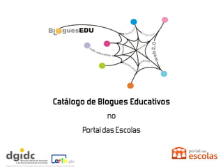 Catálogo de Blogues Educativos
               no
       Portal das Escolas
 
