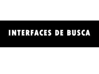 INTERFACES DE BUSCA 