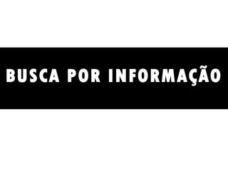 BUSCA POR INFORMAÇÃO 