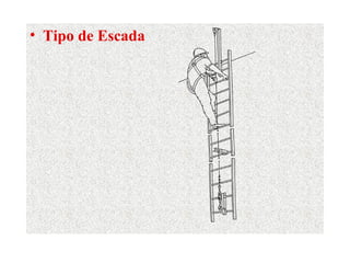 • Tipo de Escada
 