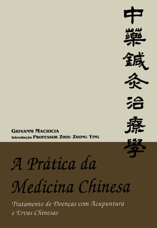 A prática da medicina chinesa   tratamento de doenças com acupuntura e ervas chinesas - giovanni maciocia