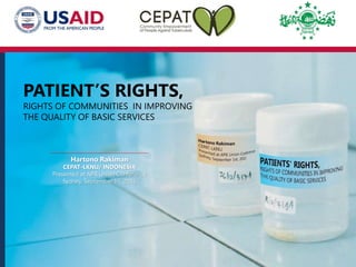 Hartono Rakiman
CEPAT-LKNU/ INDONESIA
Presented at APR Union Conference
Sydney, September 1st, 2015
PATIENT’S RIGHTS,
RIGHTS OF COMMUNITIES IN IMPROVING
THE QUALITY OF BASIC SERVICES
 