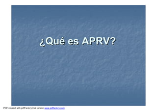 ¿¿QuQuéé es APRV?es APRV?
PDF created with pdfFactory trial version www.pdffactory.com
 