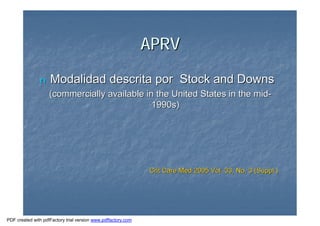 APRVAPRV
nn Modalidad descrita por Stock and DownsModalidad descrita por Stock and Downs
(commercially available in the United(commercially available in the United States in the midStates in the mid--
1990s)1990s)
Crit Care Med 2005 Vol. 33, No. 3 (Suppl.)Crit Care Med 2005 Vol. 33, No. 3 (Suppl.)
PDF created with pdfFactory trial version www.pdffactory.com
 