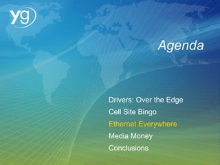 Agenda Drivers: Over the Edge Cell Site Bingo Ethernet Everywhere Media Money Conclusions 
