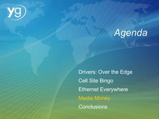 Agenda Drivers: Over the Edge Cell Site Bingo Ethernet Everywhere Media Money Conclusions 