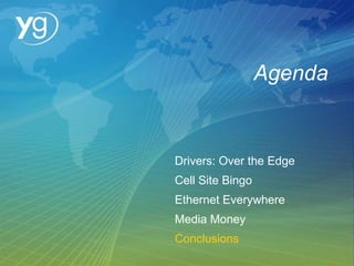 Agenda Drivers: Over the Edge Cell Site Bingo Ethernet Everywhere Media Money Conclusions 