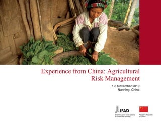 ﻿ Experience from China: Agricultural Risk Management 1-6 November 2010 Nanning, China 