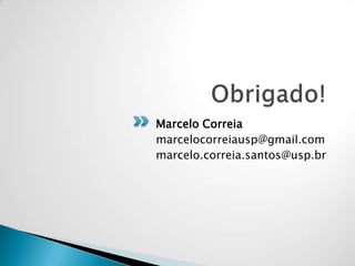 Marcelo Correia
marcelocorreiausp@gmail.com
marcelo.correia.santos@usp.br
 