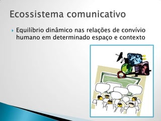  Equilíbrio dinâmico nas relações de convívio
humano em determinado espaço e contexto
 