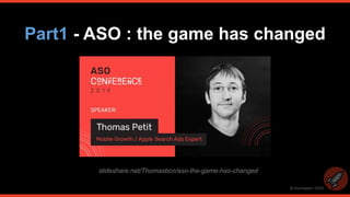© thomasbcn 2020
slideshare.net/Thomasbcn/aso-the-game-has-changed
Part1 - ASO : the game has changed
 