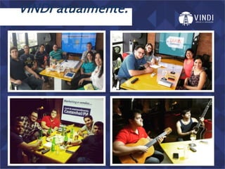 VINDI atualmente.
. .
 