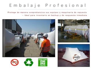 E m b a l a j e P r o f e s i o n a l�
P r o t e g e d e m a n e r a c o m p r e h e n s i v a s u s e q u i p o s y m a q u i n a r i a d e r e p u e s t o
- i d e a l p a r a i n v e n t a r i o e n b a c k u p y d e r e s p u e s t a i n m e d i a t a
 