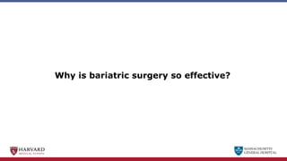 MASSACHUSETTS
GENERAL HOSPITAL
Why is bariatric surgery so effective?
 