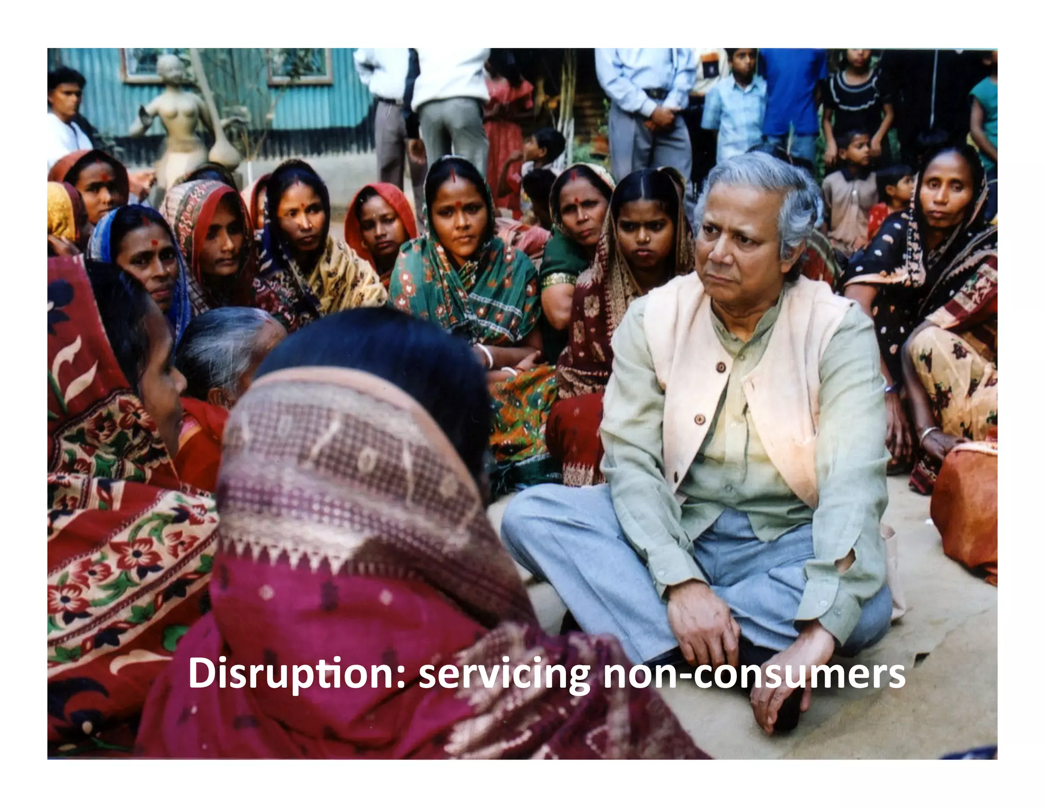 Disrup'on:
servicing
non-‐consumers