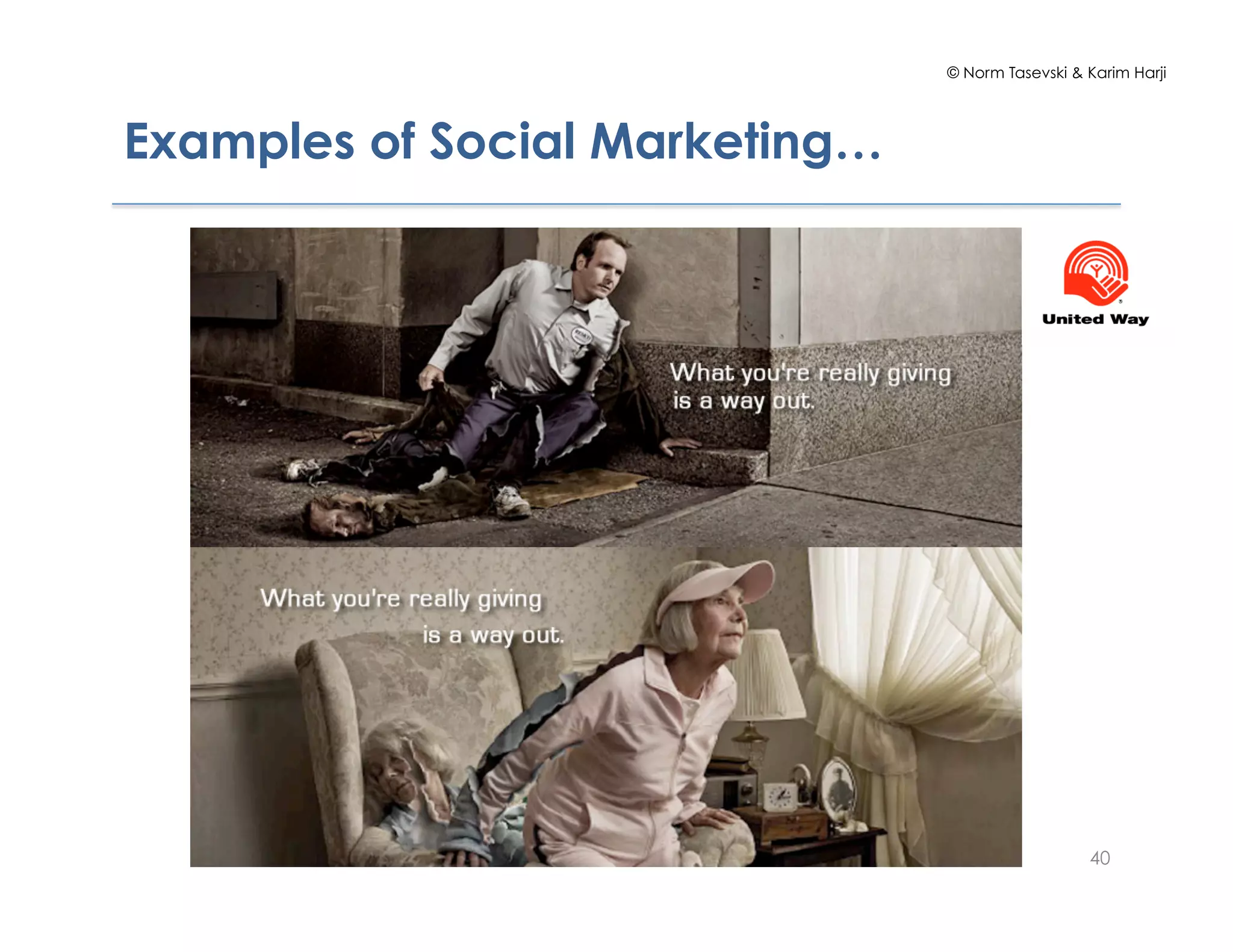 © Norm Tasevski & Karim Harji
Examples of Social Marketing…
40
 