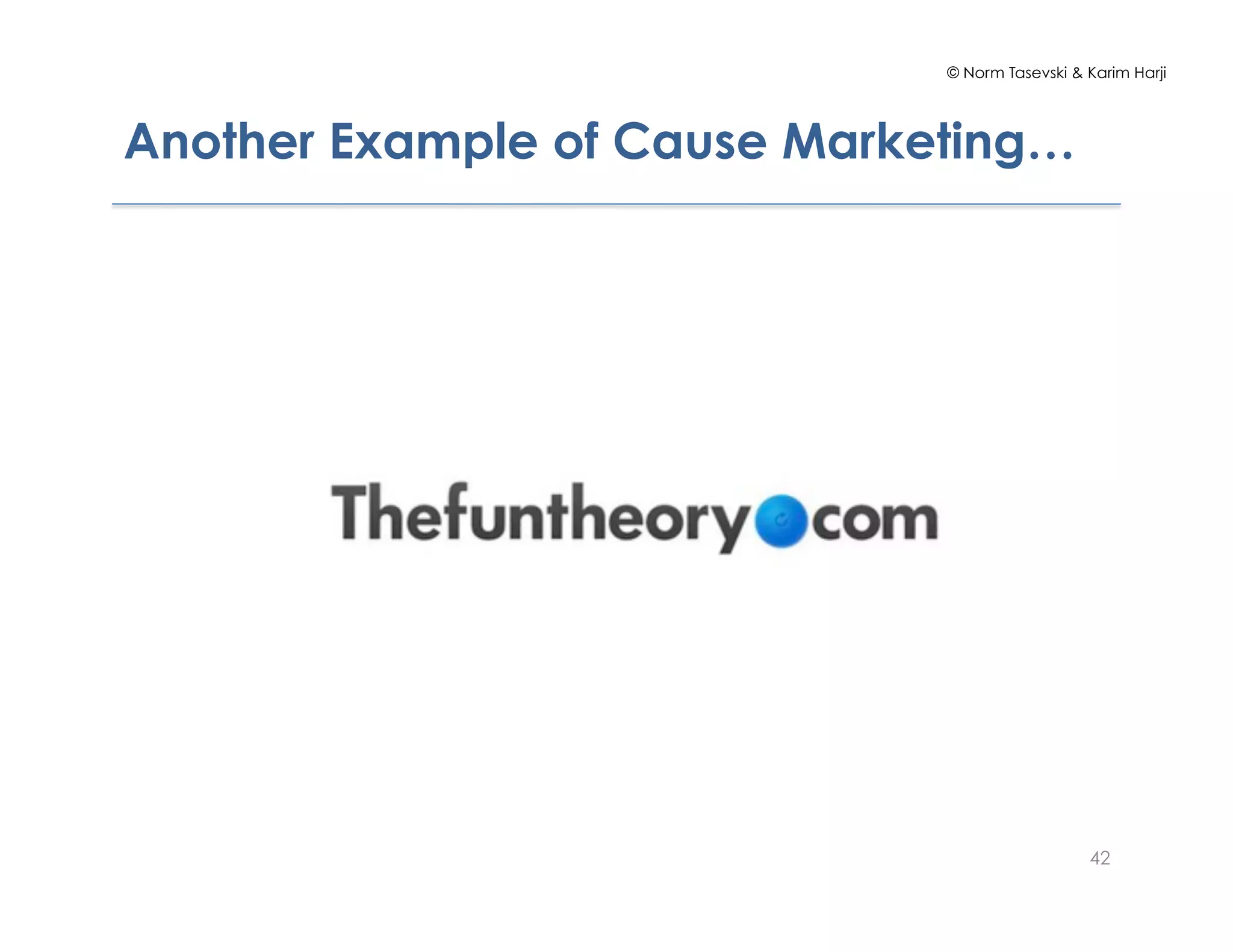 © Norm Tasevski & Karim Harji
Another Example of Cause Marketing…
42
 