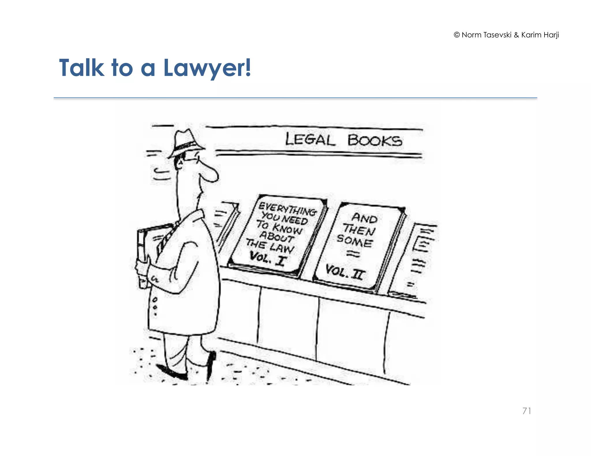 © Norm Tasevski & Karim Harji
Talk to a Lawyer!
71
 