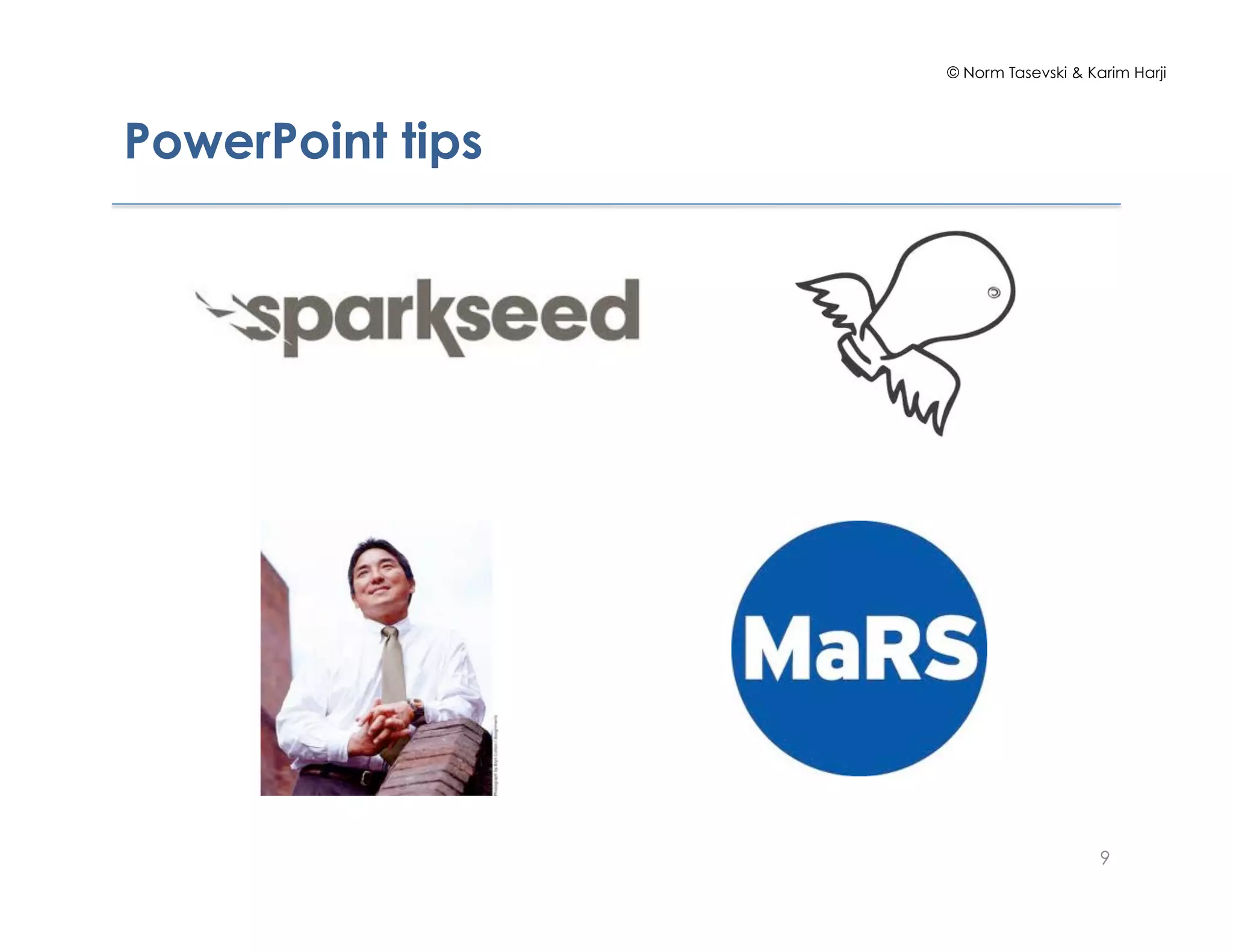 © Norm Tasevski & Karim Harji




PowerPoint tips




                                      9
 