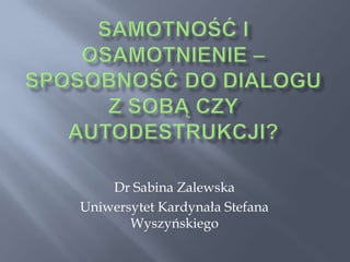 Dr Sabina Zalewska
Uniwersytet Kardynała Stefana
Wyszyńskiego
 