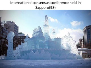 International consensus conference held in
Sapporo(98)
 