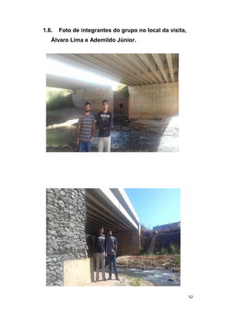52
1.6. Foto de integrantes do grupo no local da visita,
Álvaro Lima e Ademildo Júnior.
 