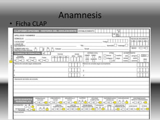 Anamnesis
• Ficha CLAP
 