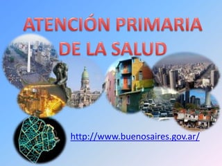 ATENCIÓN PRIMARIA DE LA SALUD http://www.buenosaires.gov.ar/ 