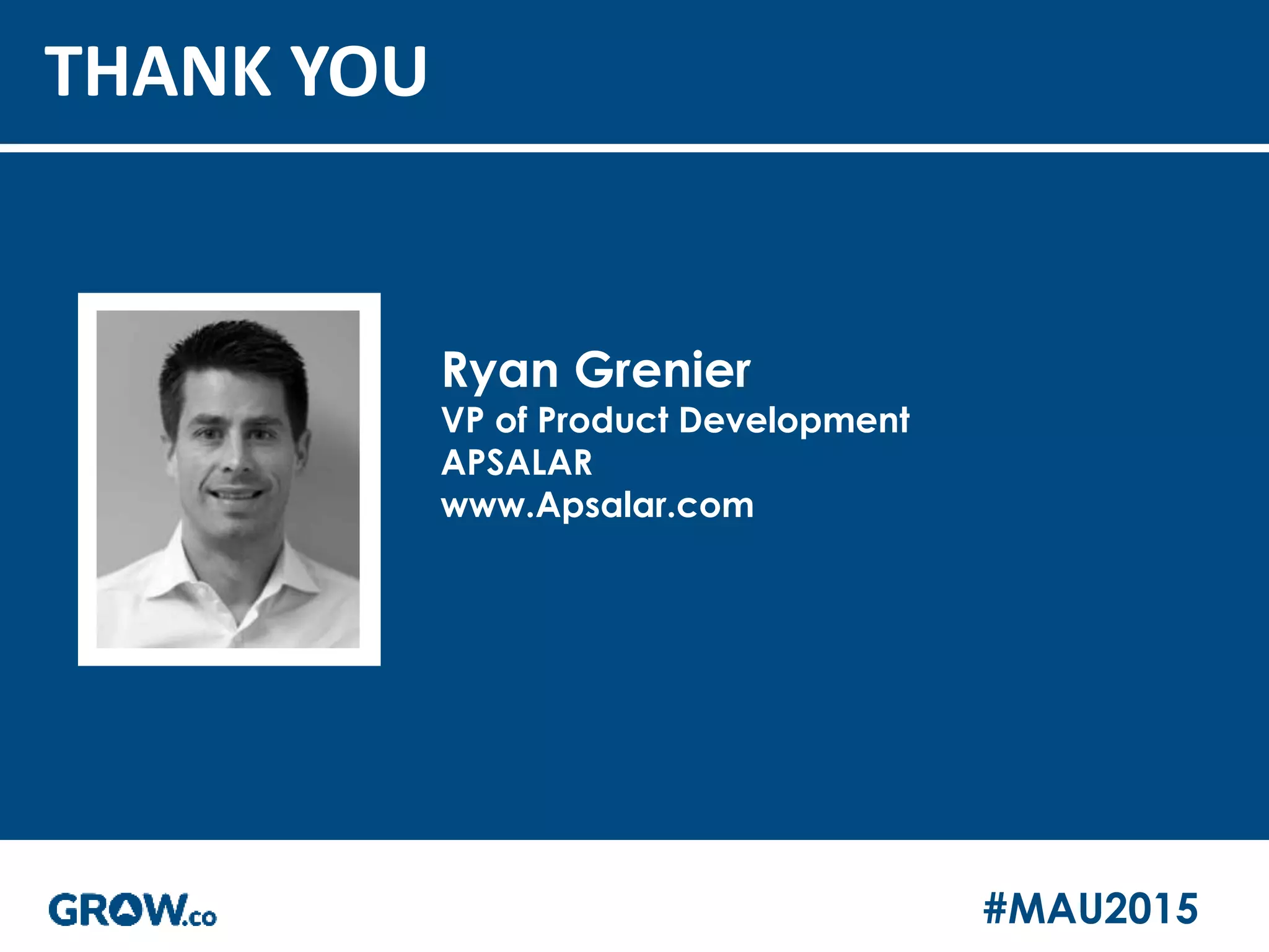 #MAU2015
THANK YOU
Ryan Grenier
VP of Product Development
APSALAR
www.Apsalar.com
 