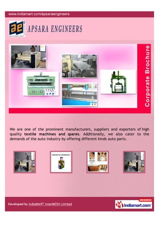 We are one of the prominent manufacturers, suppliers and exporters of high
quality textile machines and spares. Additionally, we also cater to the
demands of the auto industry by offering different kinds auto parts.
 