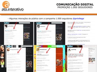 COMUNICAÇÃO DIGITAL PROMOÇÃO 1.000 SEGUIDORES - Algumas interações do público com a campanha 1.000 seguidores  @privilege 