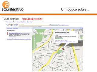 - Onde estamos?  maps.google.com.br Um pouco sobre... 