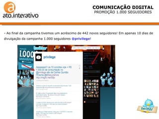 COMUNICAÇÃO DIGITAL PROMOÇÃO 1.000 SEGUIDORES - Ao final da campanha tivemos um acréscimo de 442 novos seguidores! Em apenas 10 dias de divulgação da campanha 1.000 seguidores  @privilege !  
